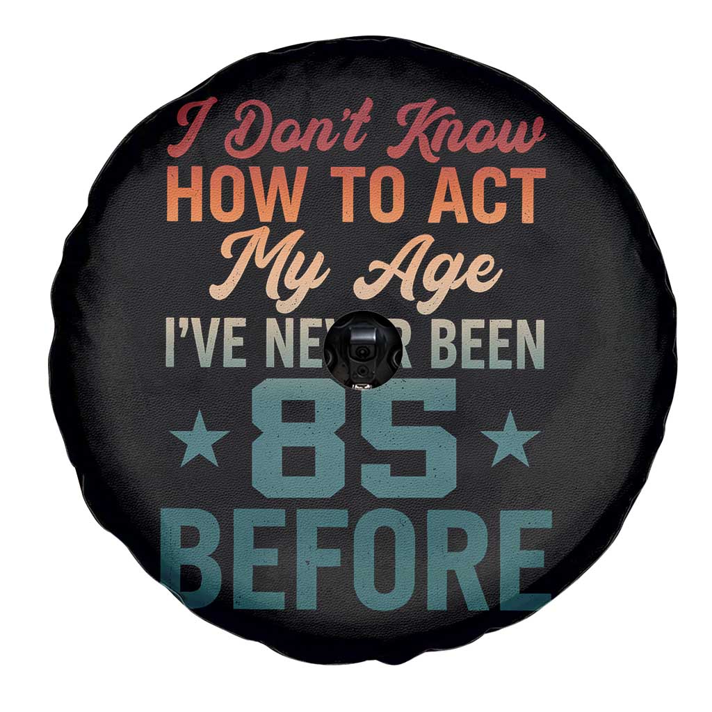 85th Birthday Spare Tire Cover I Don't Know How To Act My Age I've Never Been 85 Before