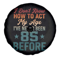 85th Birthday Spare Tire Cover I Don't Know How To Act My Age I've Never Been 85 Before