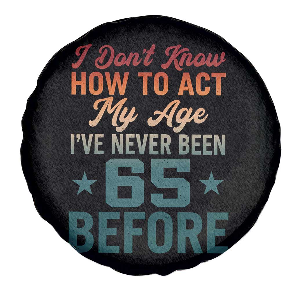 65th Birthday Spare Tire Cover I Don't Know How To Act My Age I've Never Been 65 Before