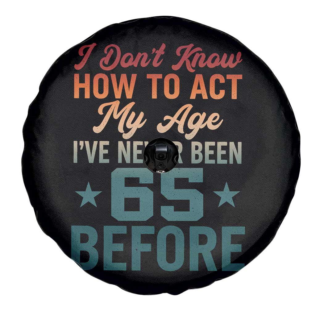 65th Birthday Spare Tire Cover I Don't Know How To Act My Age I've Never Been 65 Before