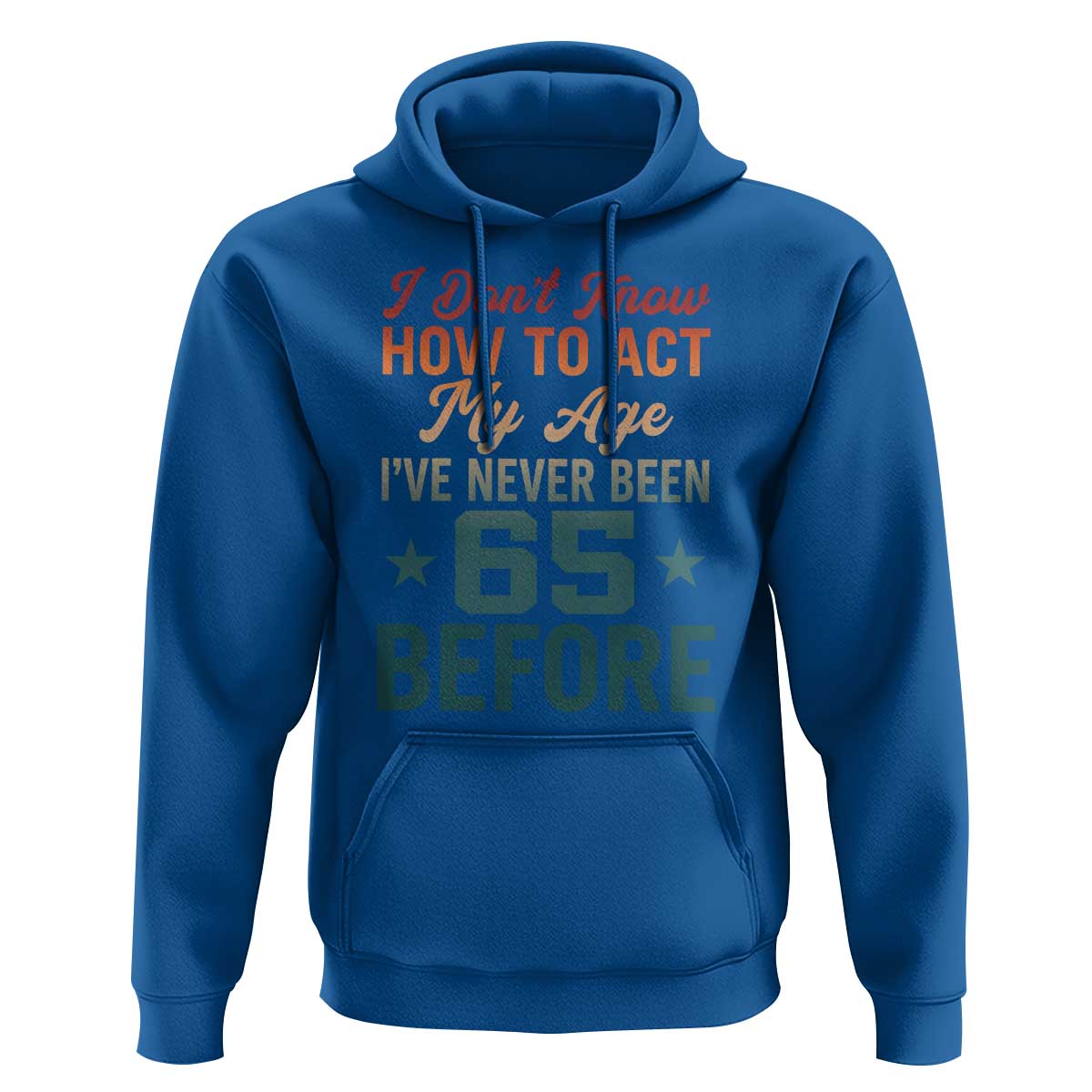 65th Birthday Hoodie I Don't Know How To Act My Age I've Never Been 65 Before