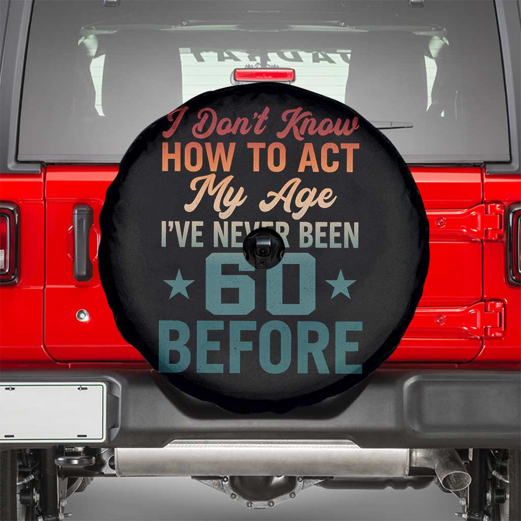 60th Birthday Spare Tire Cover I Don't Know How To Act My Age I've Never Been 60 Before