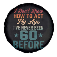 60th Birthday Spare Tire Cover I Don't Know How To Act My Age I've Never Been 60 Before