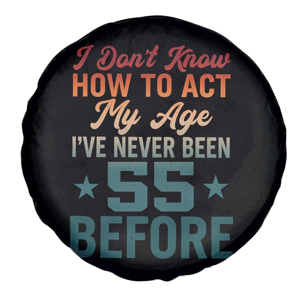 55th Birthday Spare Tire Cover I Don't Know How To Act My Age I've Never Been 55 Before