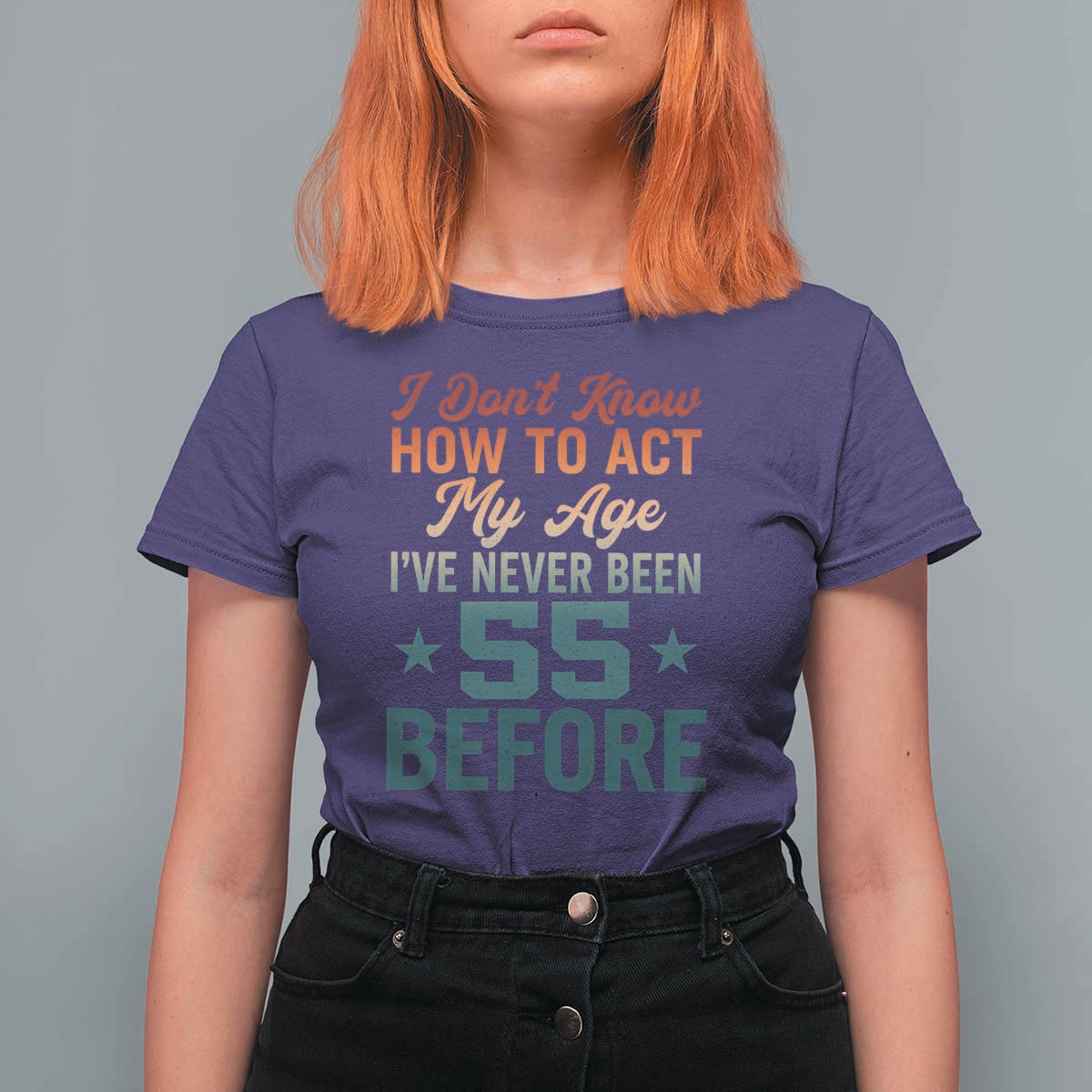 55th Birthday T Shirt For Women I Don't Know How To Act My Age I've Never Been 55 Before