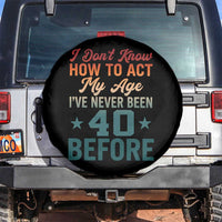 40th Birthday Spare Tire Cover I Don't Know How To Act My Age I've Never Been 40 Before