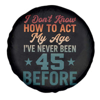 45th Birthday Spare Tire Cover I Don't Know How To Act My Age I've Never Been 45 Before