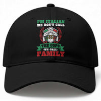 Funny I'm Italian We Don't Call The Cops We Call Family Baseball Cap Sicilian Mafia