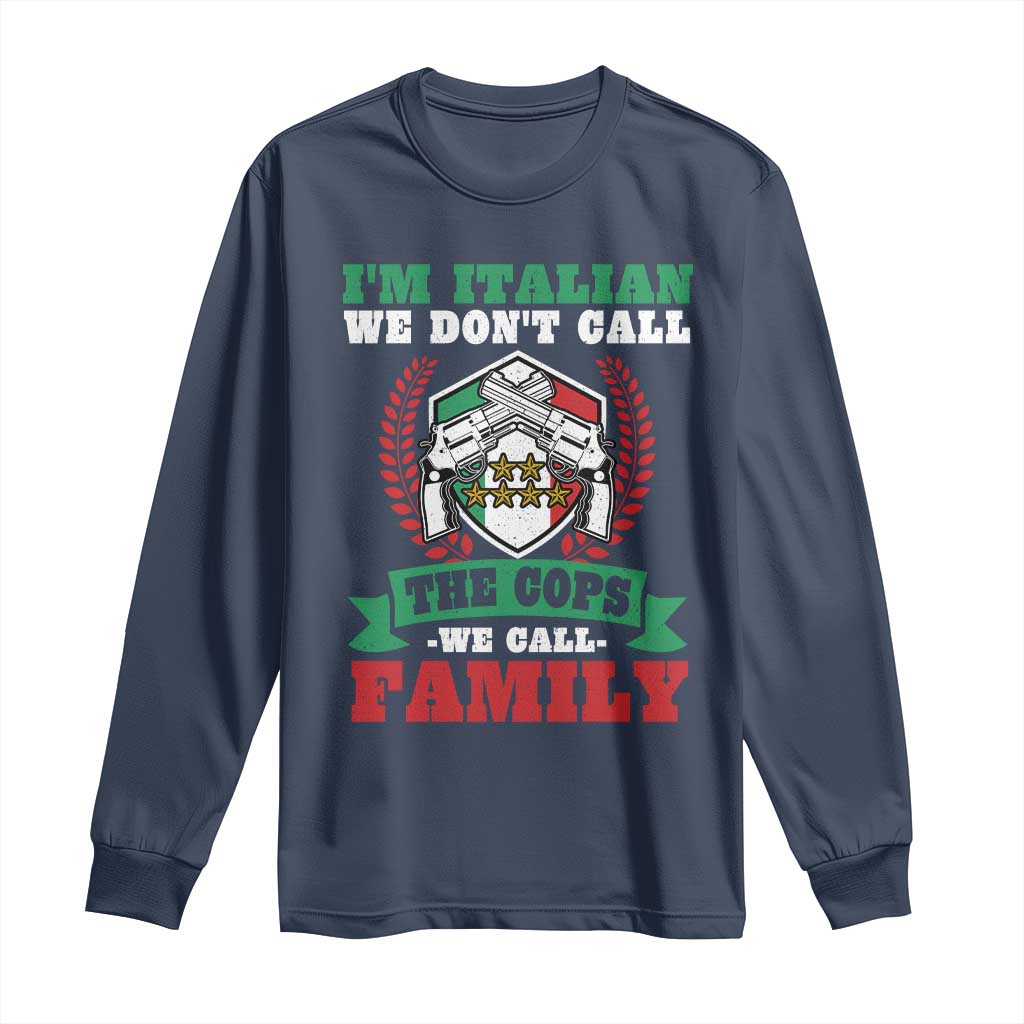 Funny I'm Italian We Don't Call The Cops We Call Family Long Sleeve Shirt Sicilian Mafia - Wonder Print Shop