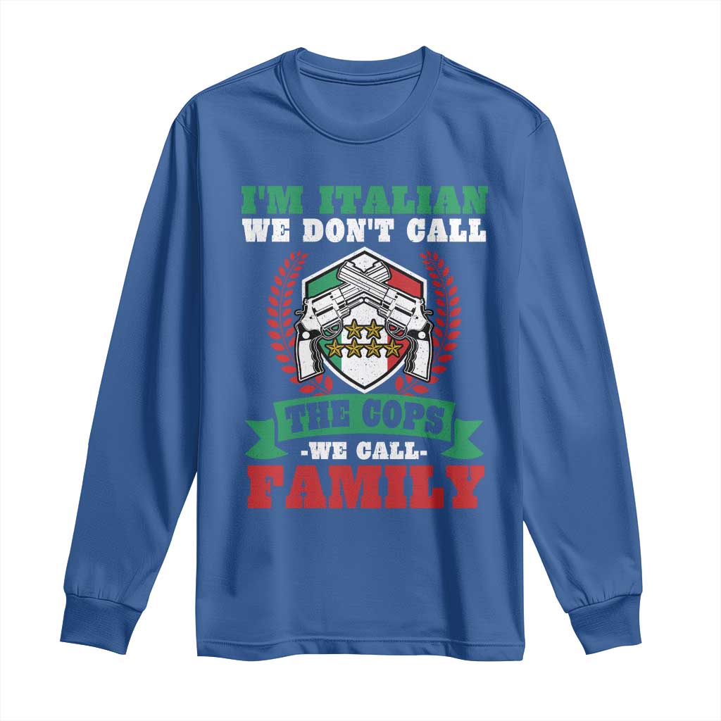 Funny I'm Italian We Don't Call The Cops We Call Family Long Sleeve Shirt Sicilian Mafia - Wonder Print Shop