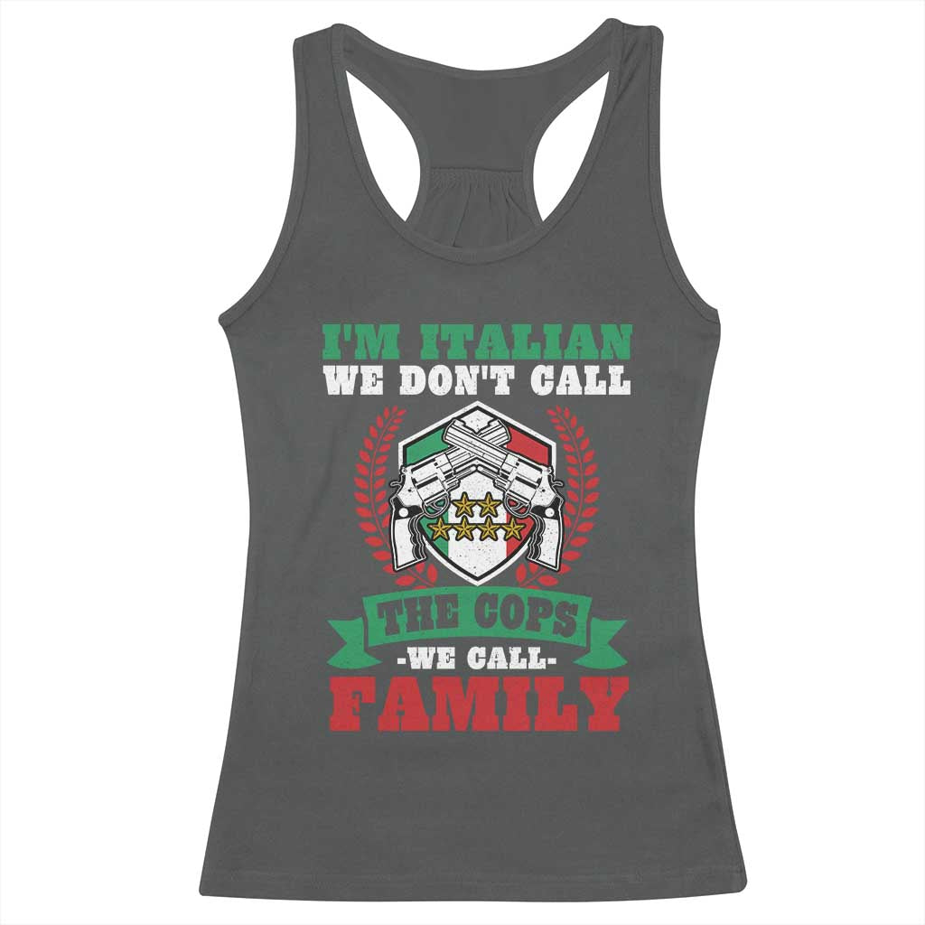 Funny I'm Italian We Don't Call The Cops We Call Family Racerback Tank Top Sicilian Mafia - Wonder Print Shop