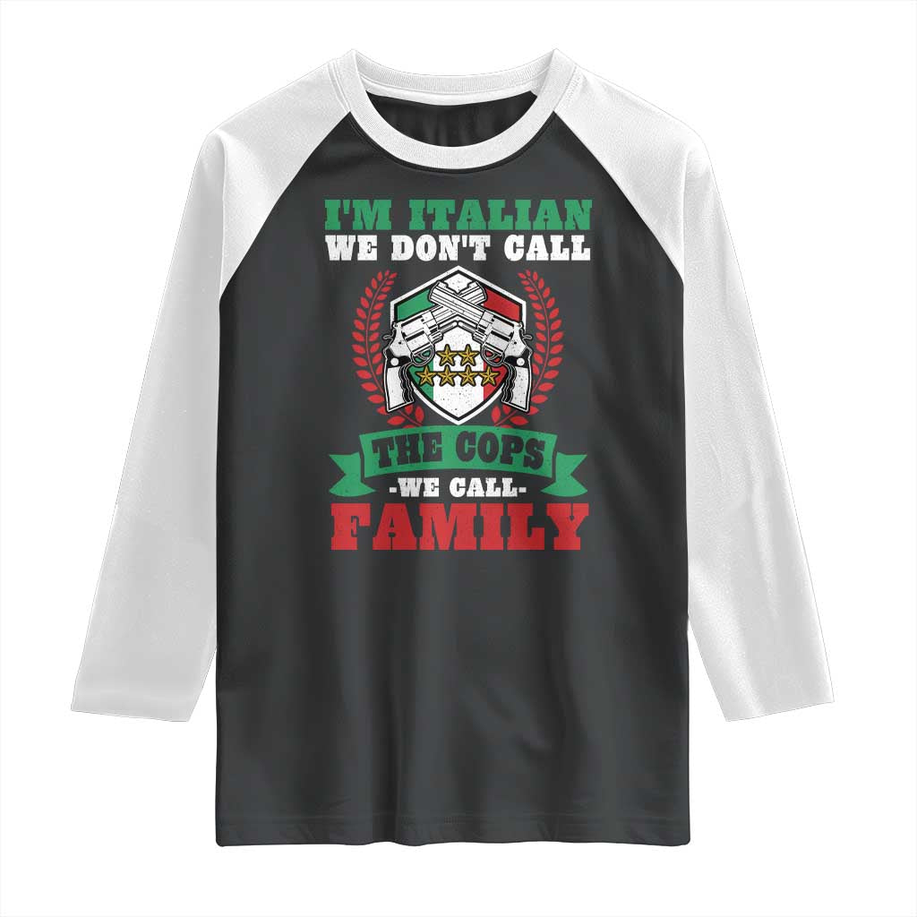 Funny I'm Italian We Don't Call The Cops We Call Family Raglan Shirt Sicilian Mafia - Wonder Print Shop
