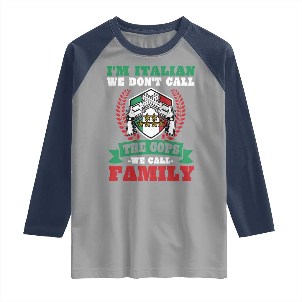 Funny I'm Italian We Don't Call The Cops We Call Family Raglan Shirt Sicilian Mafia - Wonder Print Shop