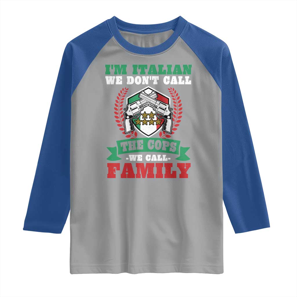 Funny I'm Italian We Don't Call The Cops We Call Family Raglan Shirt Sicilian Mafia - Wonder Print Shop