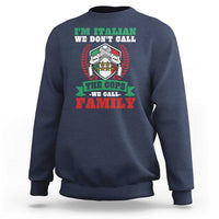Funny I'm Italian We Don't Call The Cops We Call Family Sweatshirt Sicilian Mafia - Wonder Print Shop
