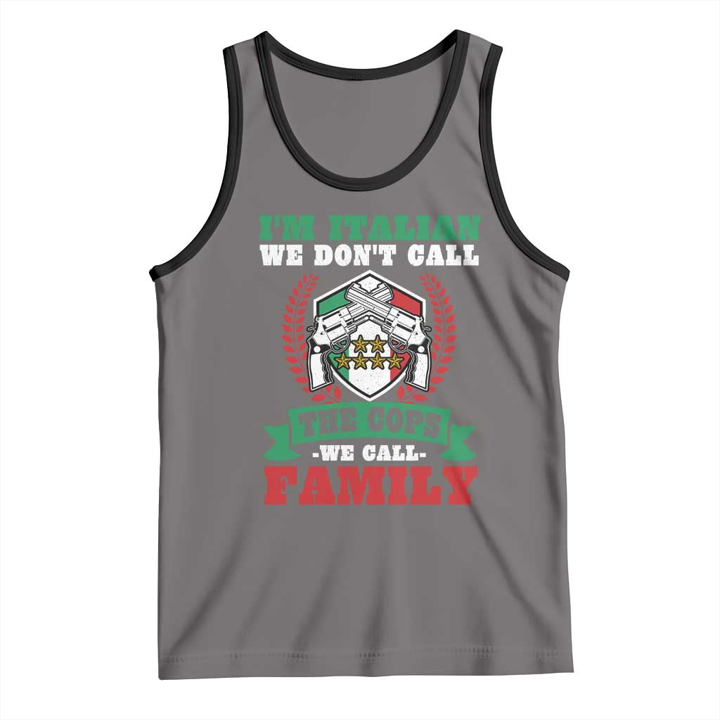 Funny I'm Italian We Don't Call The Cops We Call Family Tank Top Sicilian Mafia - Wonder Print Shop