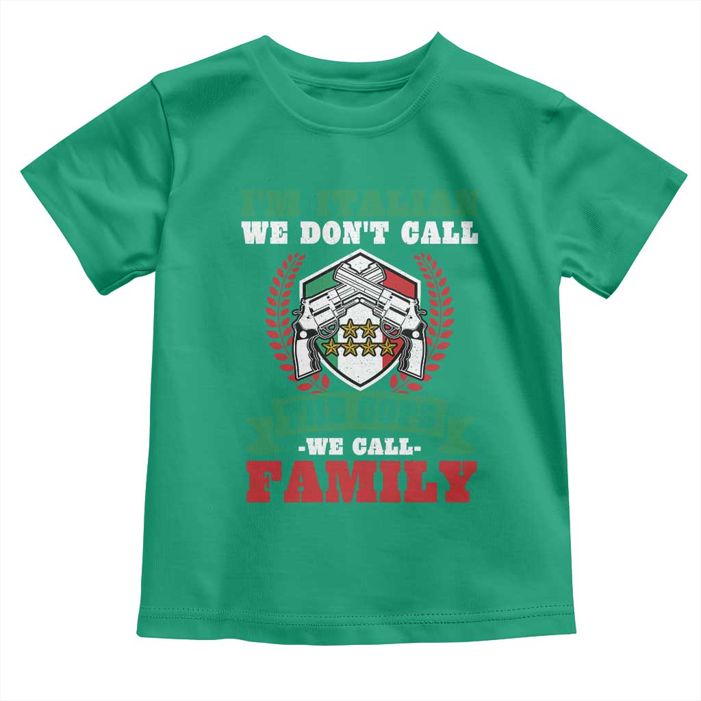 Funny I'm Italian We Don't Call The Cops We Call Family Toddler T Shirt Sicilian Mafia - Wonder Print Shop