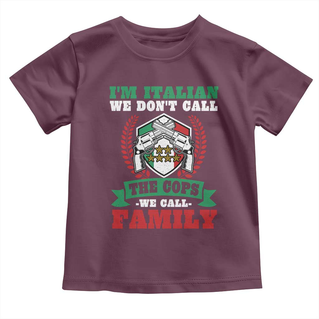 Funny I'm Italian We Don't Call The Cops We Call Family Toddler T Shirt Sicilian Mafia - Wonder Print Shop