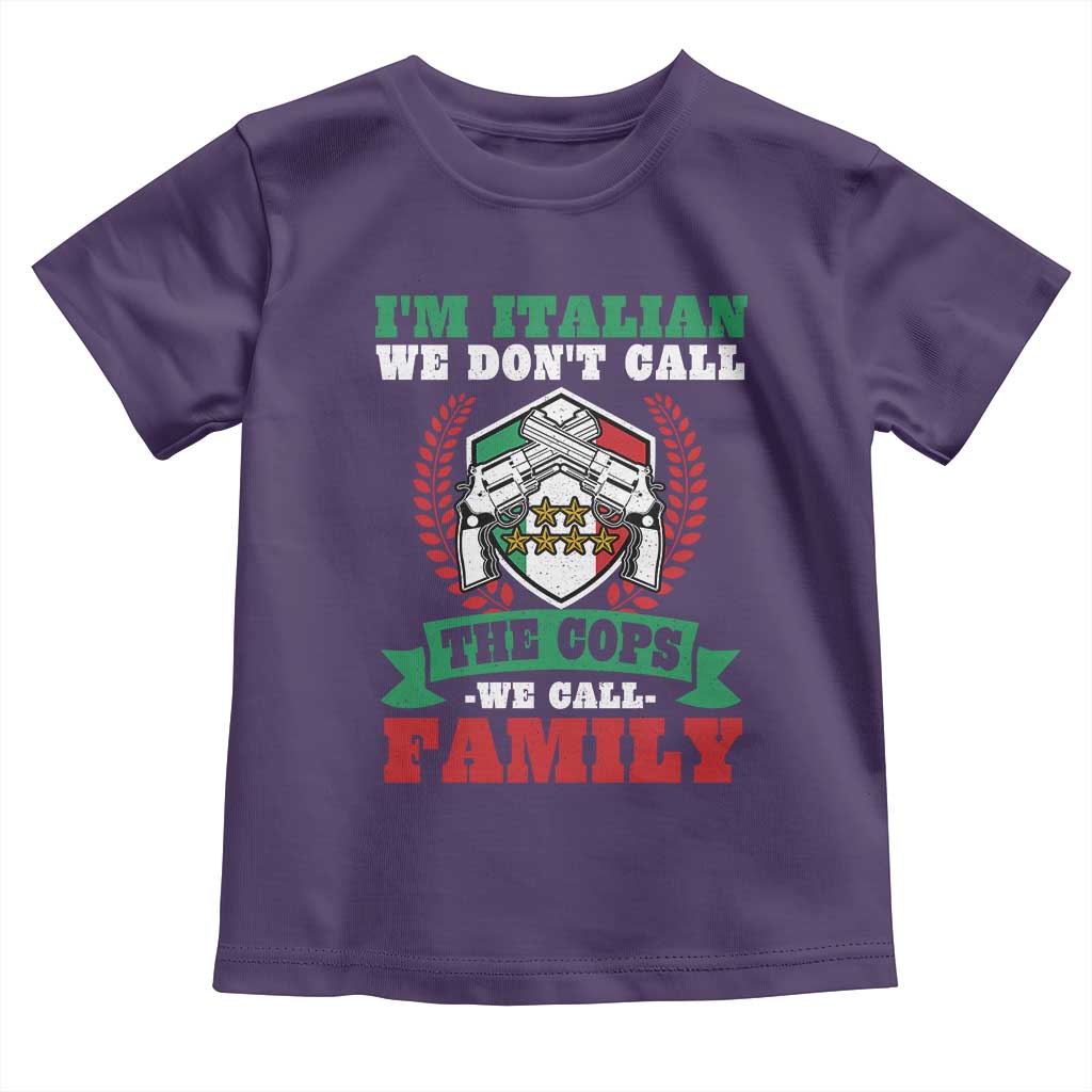 Funny I'm Italian We Don't Call The Cops We Call Family Toddler T Shirt Sicilian Mafia - Wonder Print Shop