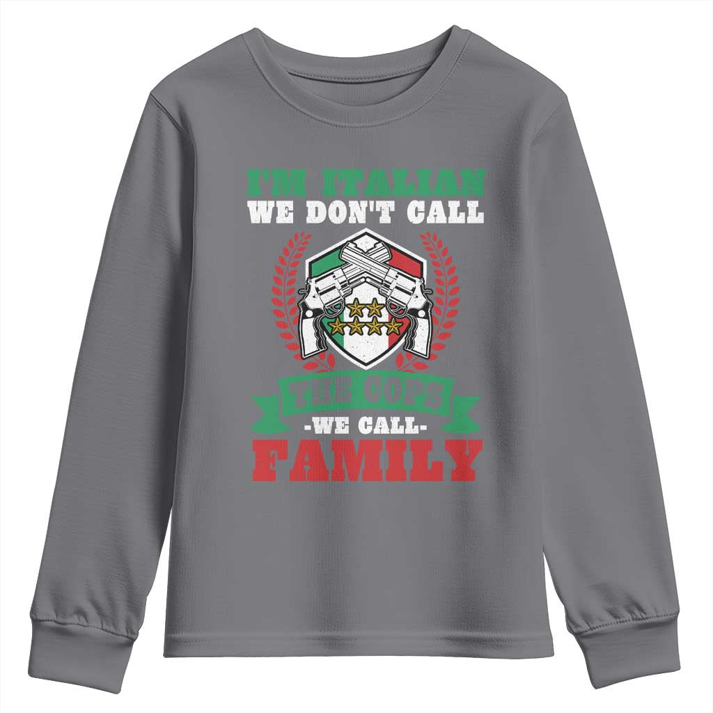 Funny I'm Italian We Don't Call The Cops We Call Family Youth Sweatshirt Sicilian Mafia - Wonder Print Shop