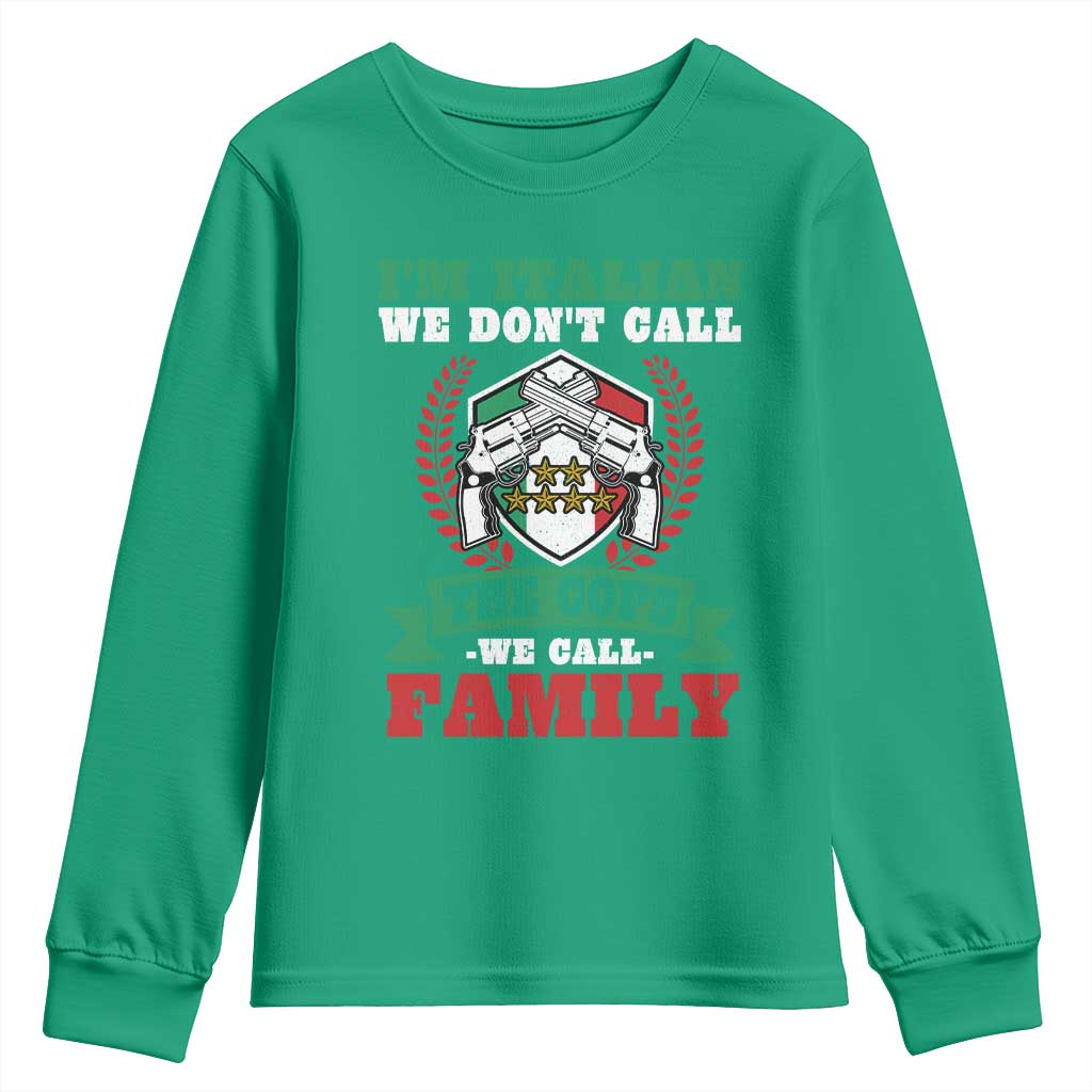 Funny I'm Italian We Don't Call The Cops We Call Family Youth Sweatshirt Sicilian Mafia - Wonder Print Shop
