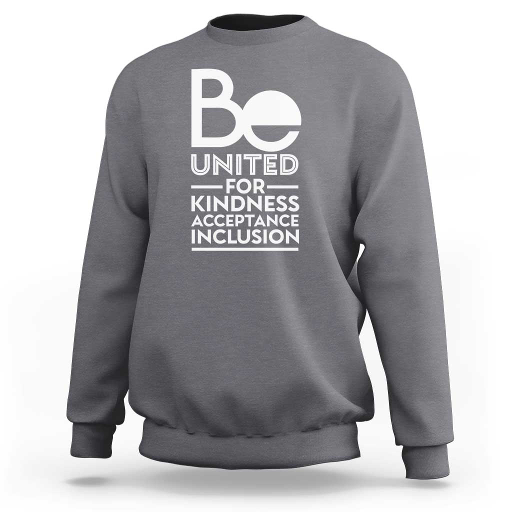 Unity Day Sweatshirt Be United For Kindness Acceptance Inclusion Orange Shirt Day - Wonder Print Shop