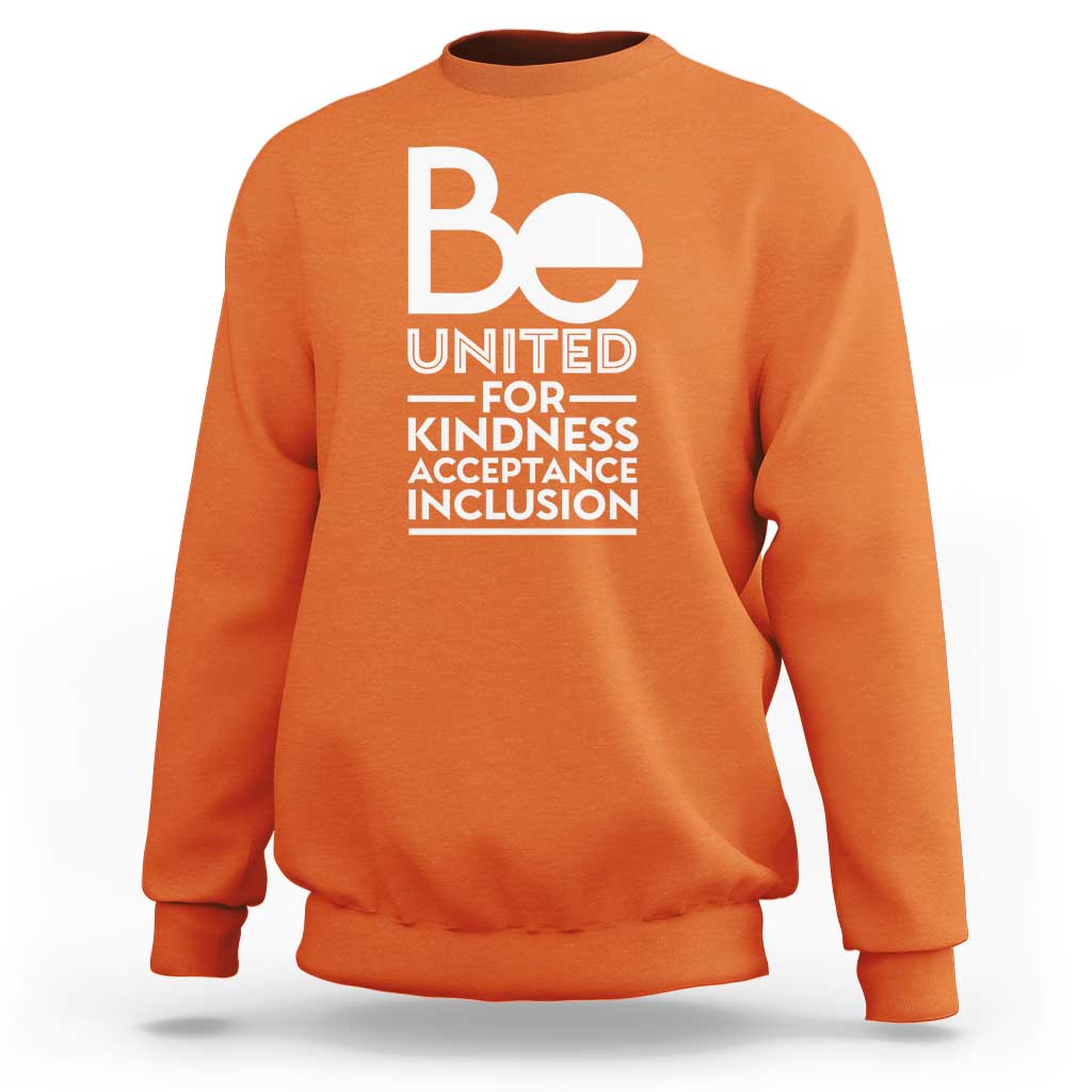 Unity Day Sweatshirt Be United For Kindness Acceptance Inclusion Orange Shirt Day - Wonder Print Shop