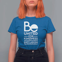 Unity Day T Shirt For Women Be United For Kindness Acceptance Inclusion Orange Shirt Day - Wonder Print Shop