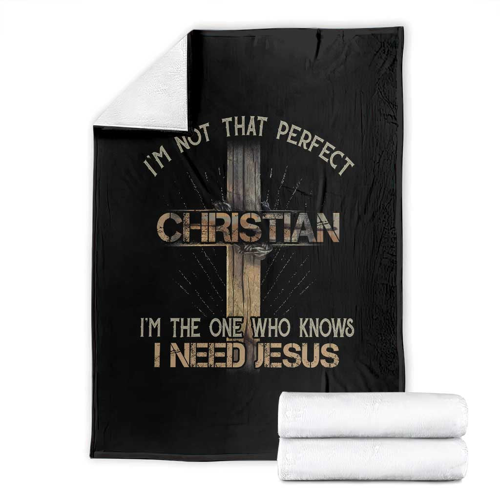 I Am Not That Perfect Christian I Am The One Who Knows I Need Jesus Throw Blanket - Wonder Print Shop