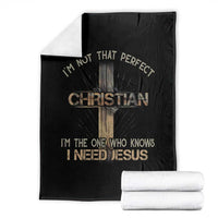 I Am Not That Perfect Christian I Am The One Who Knows I Need Jesus Throw Blanket - Wonder Print Shop