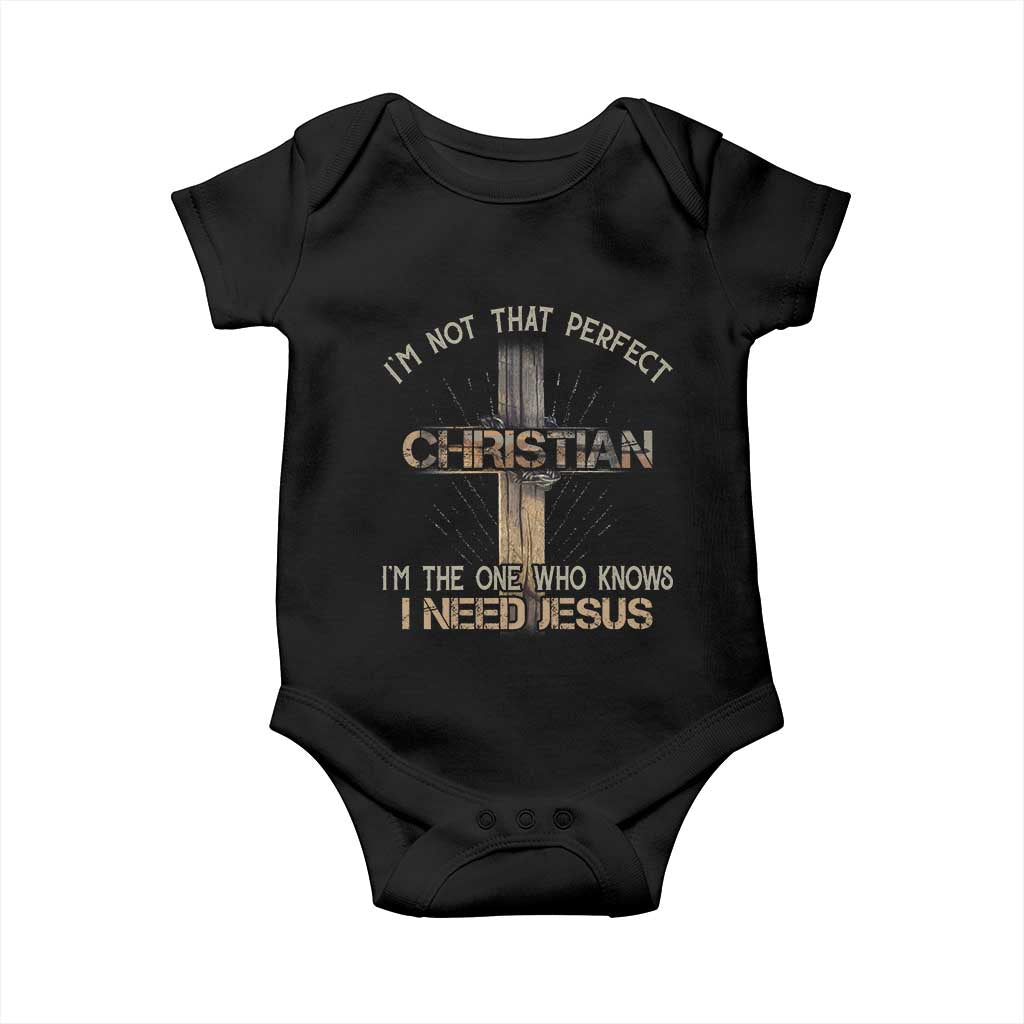 I Am Not That Perfect Christian I Am The One Who Knows I Need Jesus Baby Onesie - Wonder Print Shop