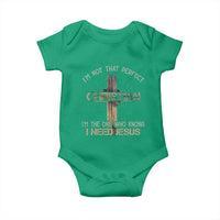 I Am Not That Perfect Christian I Am The One Who Knows I Need Jesus Baby Onesie - Wonder Print Shop
