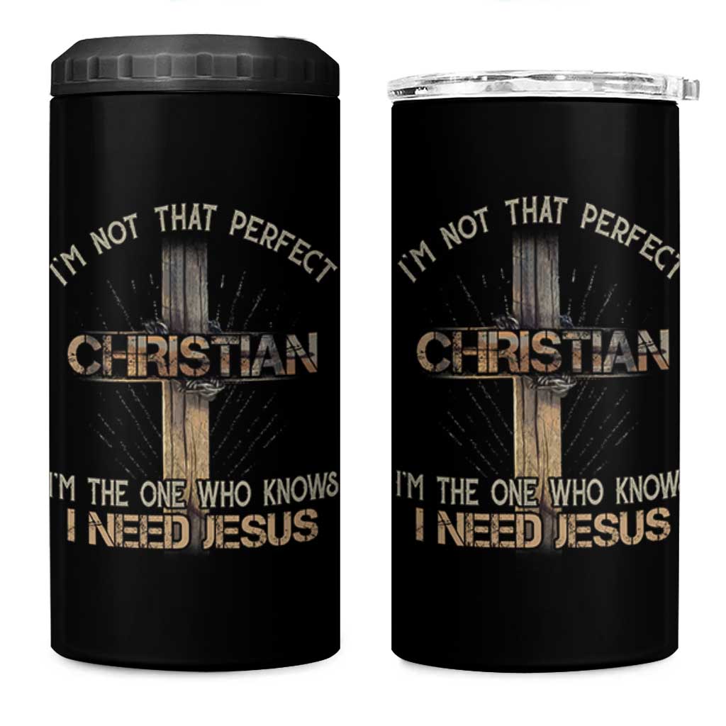 I Am Not That Perfect Christian I Am The One Who Knows I Need Jesus 4 in 1 Can Cooler Tumbler - Wonder Print Shop