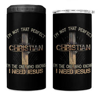 I Am Not That Perfect Christian I Am The One Who Knows I Need Jesus 4 in 1 Can Cooler Tumbler - Wonder Print Shop