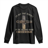 I Am Not That Perfect Christian I Am The One Who Knows I Need Jesus Long Sleeve Shirt - Wonder Print Shop