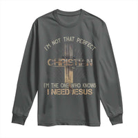 I Am Not That Perfect Christian I Am The One Who Knows I Need Jesus Long Sleeve Shirt - Wonder Print Shop