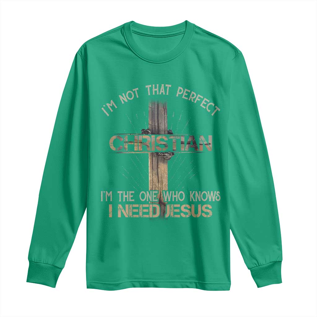 I Am Not That Perfect Christian I Am The One Who Knows I Need Jesus Long Sleeve Shirt - Wonder Print Shop