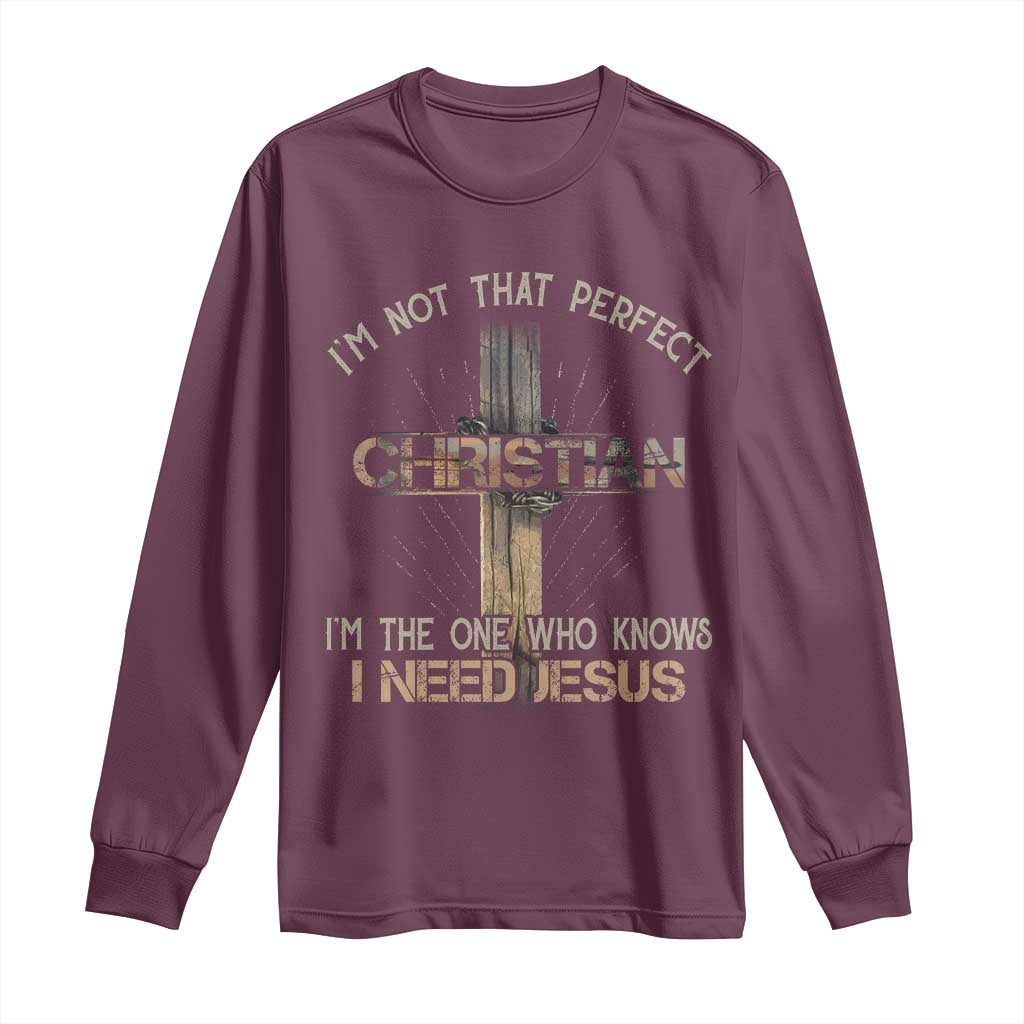 I Am Not That Perfect Christian I Am The One Who Knows I Need Jesus Long Sleeve Shirt - Wonder Print Shop