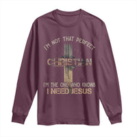 I Am Not That Perfect Christian I Am The One Who Knows I Need Jesus Long Sleeve Shirt - Wonder Print Shop