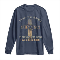 I Am Not That Perfect Christian I Am The One Who Knows I Need Jesus Long Sleeve Shirt - Wonder Print Shop