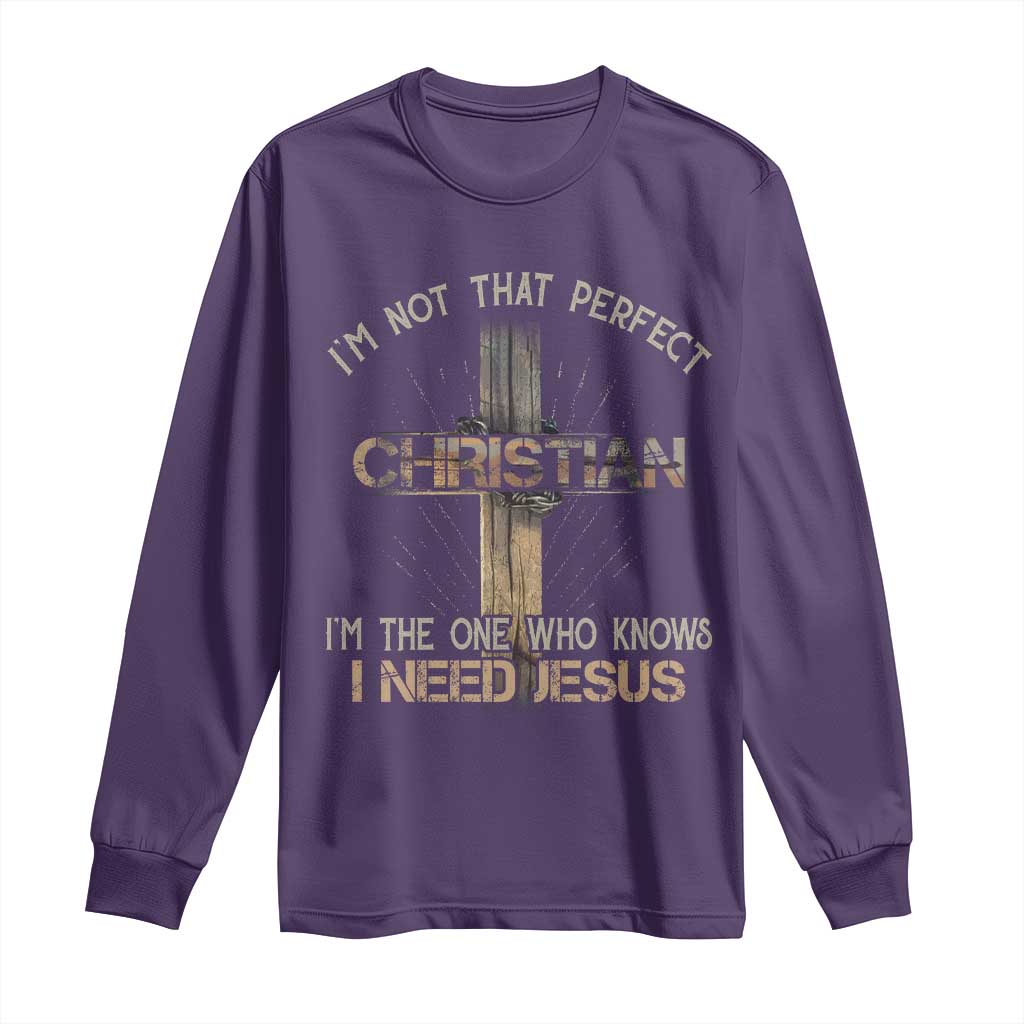 I Am Not That Perfect Christian I Am The One Who Knows I Need Jesus Long Sleeve Shirt - Wonder Print Shop