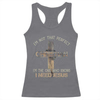 I Am Not That Perfect Christian I Am The One Who Knows I Need Jesus Racerback Tank Top - Wonder Print Shop