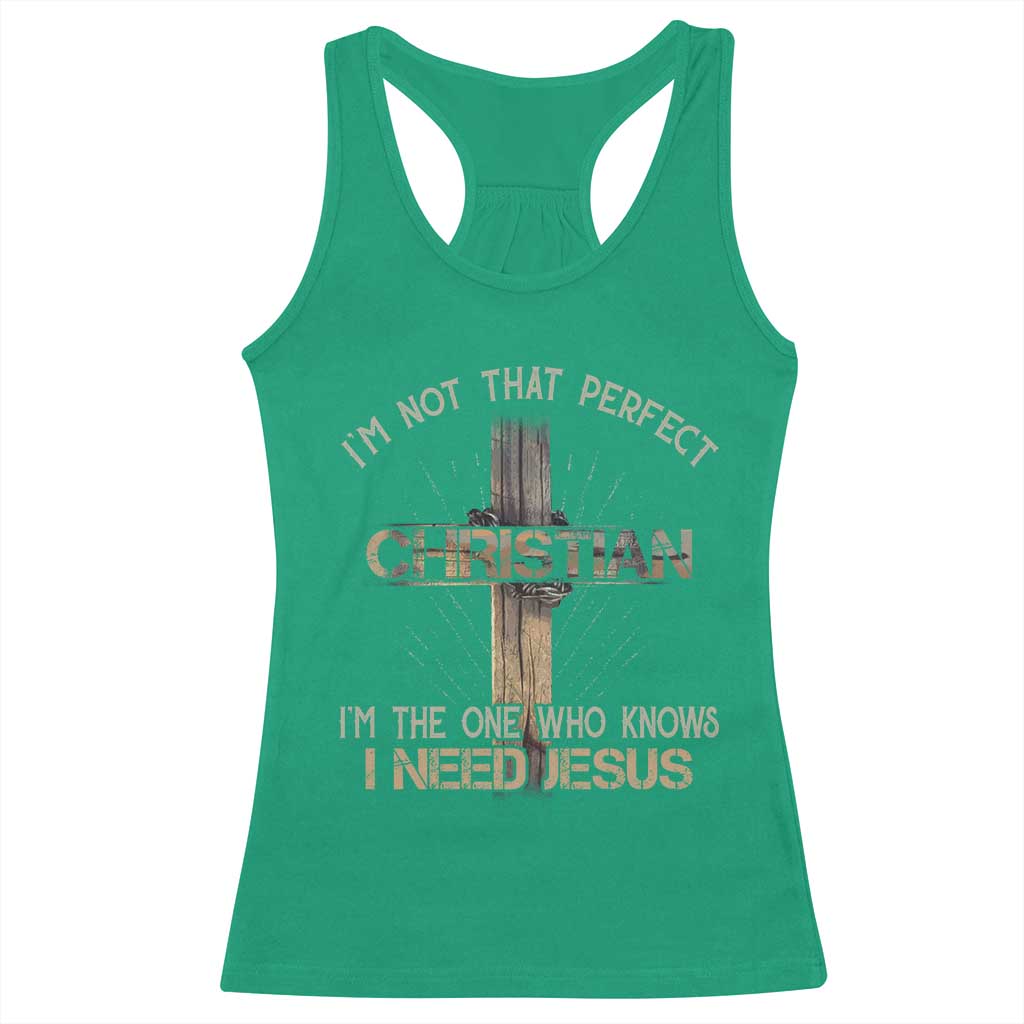 I Am Not That Perfect Christian I Am The One Who Knows I Need Jesus Racerback Tank Top - Wonder Print Shop