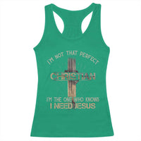 I Am Not That Perfect Christian I Am The One Who Knows I Need Jesus Racerback Tank Top - Wonder Print Shop