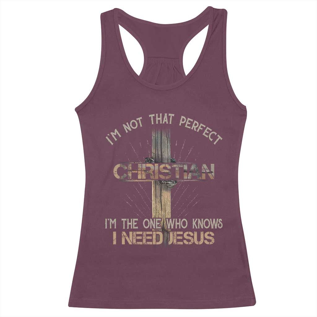 I Am Not That Perfect Christian I Am The One Who Knows I Need Jesus Racerback Tank Top - Wonder Print Shop