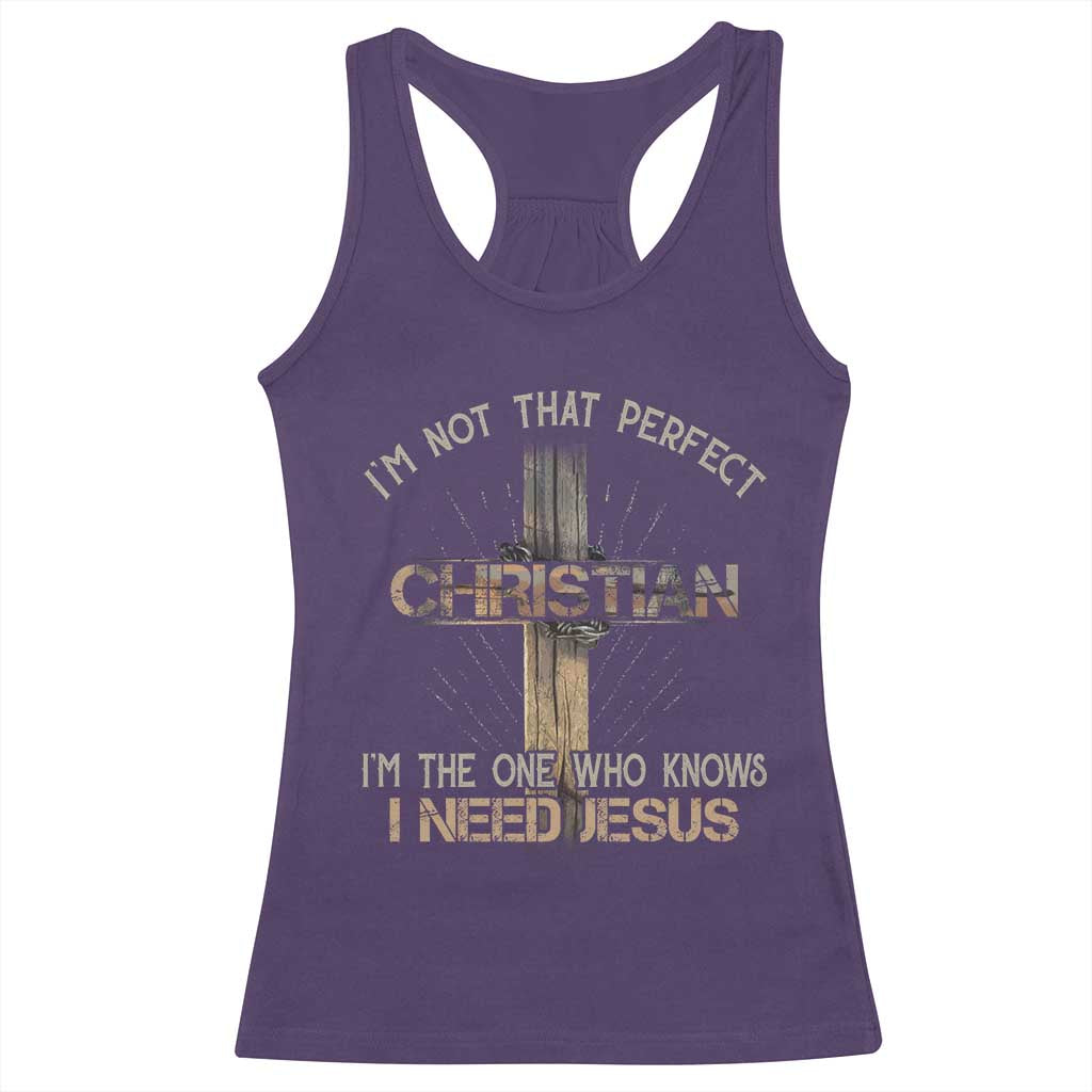 I Am Not That Perfect Christian I Am The One Who Knows I Need Jesus Racerback Tank Top - Wonder Print Shop