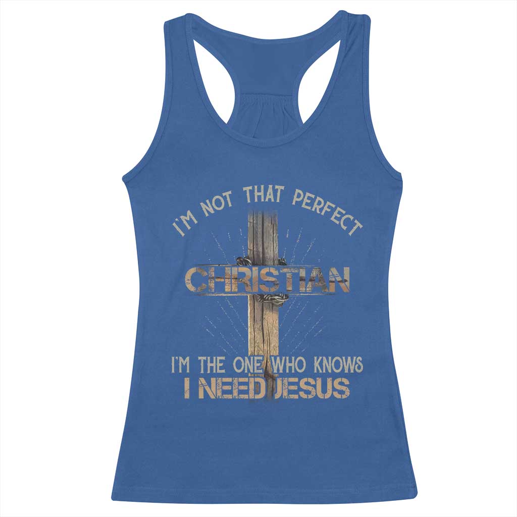 I Am Not That Perfect Christian I Am The One Who Knows I Need Jesus Racerback Tank Top - Wonder Print Shop