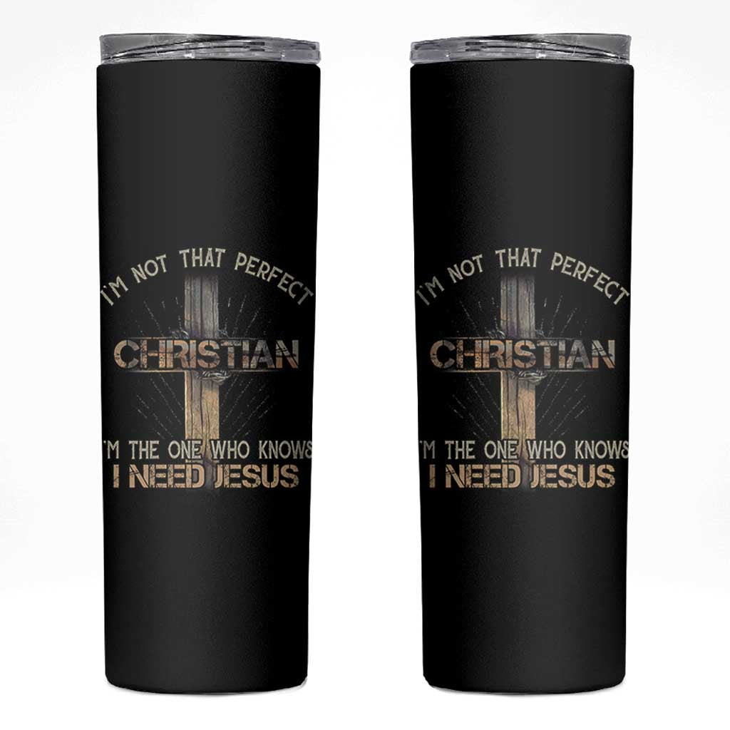 I Am Not That Perfect Christian I Am The One Who Knows I Need Jesus Skinny Tumbler - Wonder Print Shop