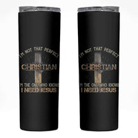 I Am Not That Perfect Christian I Am The One Who Knows I Need Jesus Skinny Tumbler - Wonder Print Shop