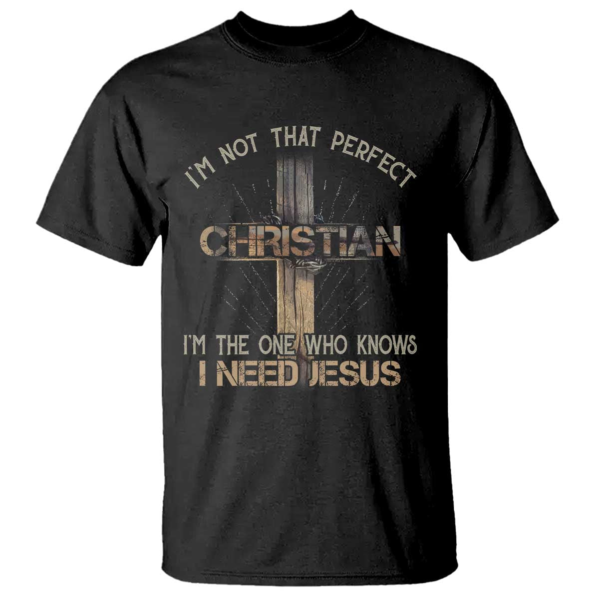I Am Not That Perfect Christian I Am The One Who Knows I Need Jesus T Shirt - Wonder Print Shop